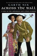 Cover-Bild zum Titel 'Across the Wall' von 'Garth Nix'