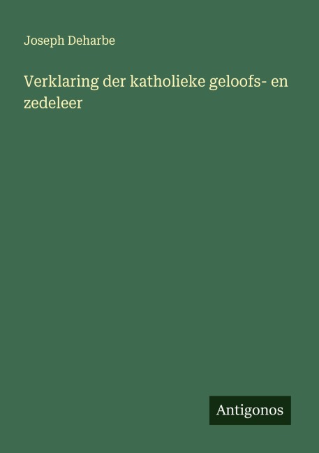 Verklaring der katholieke geloofs- en zedeleer - Joseph Deharbe