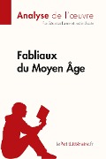Fabliaux du Moyen Âge (Analyse de l'¿uvre) - Lepetitlitteraire, Béatrice Faure, Lucile Lhoste