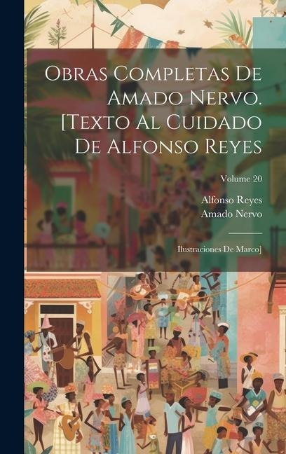 Obras completas de Amado Nervo. [Texto al cuidado de Alfonso Reyes; ilustraciones de Marco]; Volume 20 - Amado Nervo, Alfonso Reyes