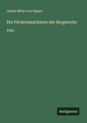 Cover-Bild zum Titel 'Die Fördermaschinen der Bergwerke' von 'Julius Ritter Von Hauer'