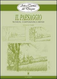 Il paesaggio. Tecniche, composizione e metodi - Giovanni Civardi