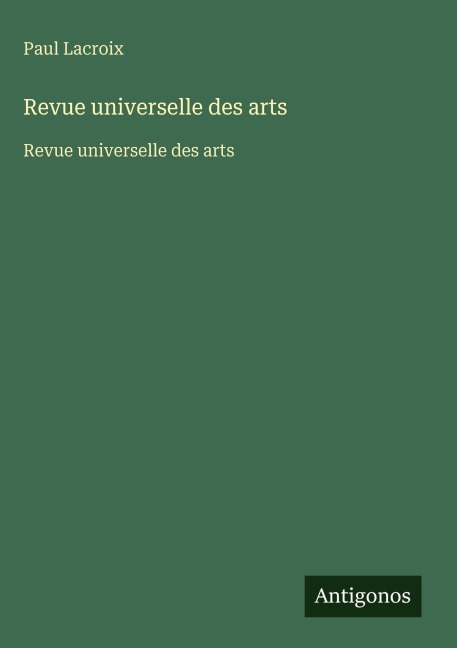 Revue universelle des arts - Paul Lacroix
