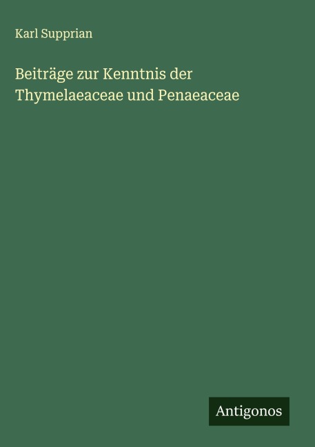 Beiträge zur Kenntnis der Thymelaeaceae und Penaeaceae - Karl Supprian