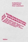 Cover-Bild zum Titel 'Die Humanisierung der Organisation' von 'Kai Matthiesen, Peter Laudenbach, Judith Muster'