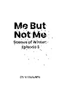 Cover-Bild zum Titel 'Me But Not Me (Scenes of Winter: Episode 3)' von 'Chris McAuliffe'