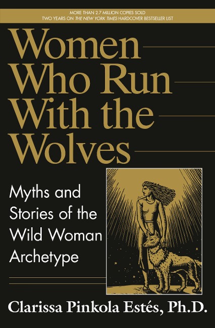 Women Who Run with the Wolves - Clarissa Pinkola Estés