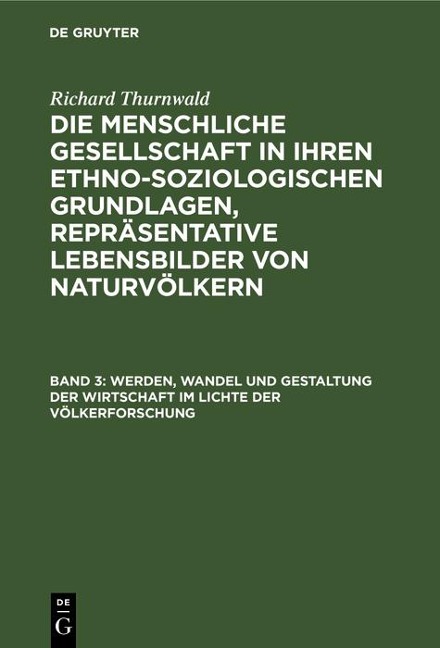 Werden, Wandel und Gestaltung der Wirtschaft im Lichte der Völkerforschung - Richard Thurnwald