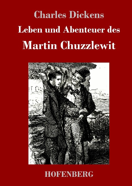 Leben und Abenteuer des Martin Chuzzlewit - Charles Dickens