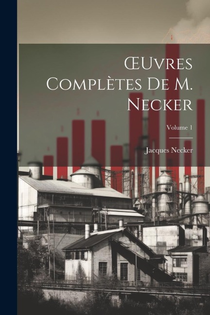 OEuvres Complètes De M. Necker; Volume 1 - Jacques Necker