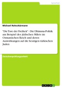 Cover-Bild zum Titel '"Die Tore der Freiheit" - Die Dhimma-Politik am Beispiel des jüdischen Milets im Osmanischen Reich und deren Auswirkungen auf die heutigen türkischen Juden' von 'Michael Rohschürmann'