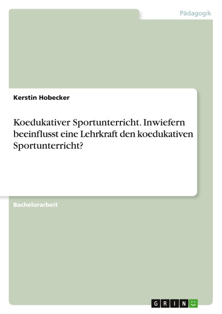Koedukativer Sportunterricht. Inwiefern beeinflusst eine Lehrkraft den koedukativen Sportunterricht? - Kerstin Hobecker