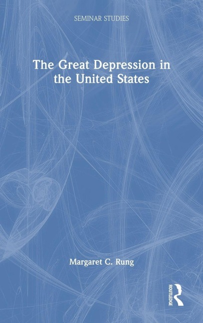 The Great Depression in the United States - Margaret C. Rung