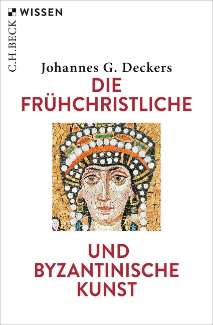 Die frühchristliche und byzantinische Kunst - Johannes G. Deckers