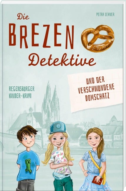 Die Brezen-Detektive und der verschwundene Domschatz - Petra Lehner