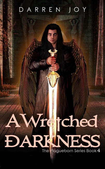 A Wretched Darkness (The Plagueborn Series, #4) - Darren Joy