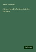 Johann Heinrich Deinhardts kleine Schriften - Johann H. Deinhardt