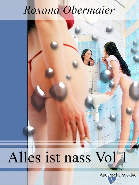 Alles ist nass Vol. 1 - Roxana Obermaier