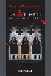 Le tre morti di Aloysius Sagredi - Renato Pestriniero