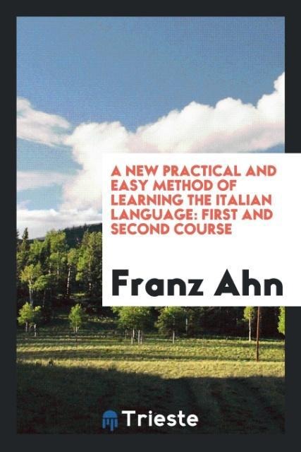 A New Practical and Easy Method of Learning the Italian Language - Franz Ahn