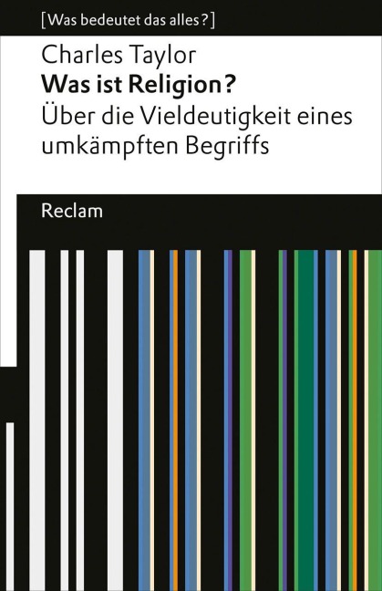 Was ist Religion? Über die Vieldeutigkeit eines umkämpften Begriffs - Charles Taylor