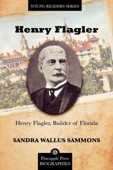 Henry Flagler, Builder of Florida - Sandra Sammons