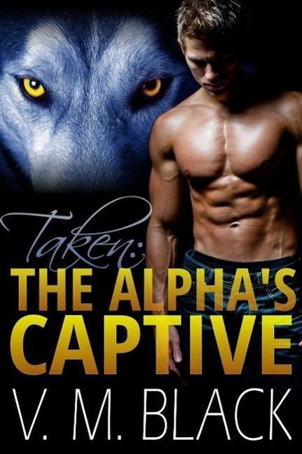 Taken: The Alpha's Captive BBW/Werewolf Romance #1 (BBW Shifter Werewolf Romance, #1) - V. M. Black
