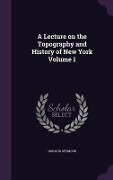 A Lecture on the Topography and History of New York Volume 1 - Horatio Seymour
