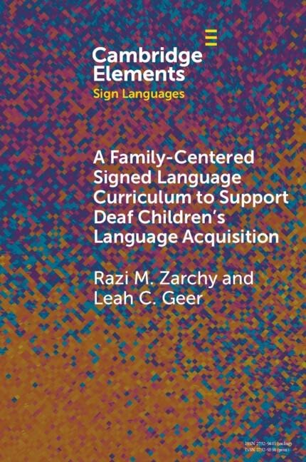 Family-Centered Signed Language Curriculum to Support Deaf Children's Language Acquisition - Razi M. Zarchy, Leah C. Geer
