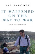 Cover-Bild zum Titel 'It Happened on the Way to War' von 'Rye Barcott'