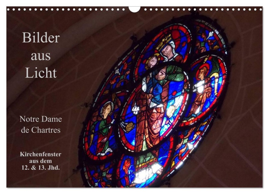 Bilder aus Licht - Notre Dame de Chartres (Wandkalender 2025 DIN A3 quer), CALVENDO Monatskalender - Gudrun Olessak