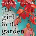Cover-Bild zum Titel 'The Girl in the Garden Lib/E' von 'Melanie Wallace'