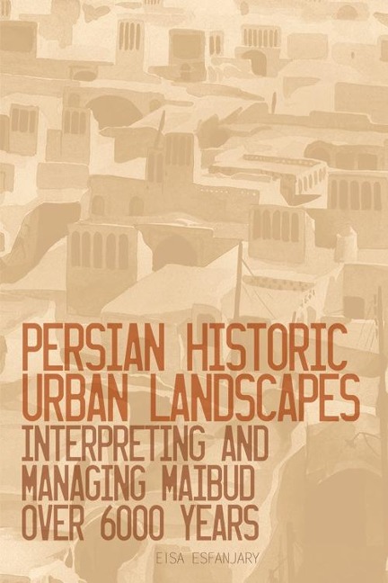 Persian Historic Urban Landscapes - Eisa Esfanjary
