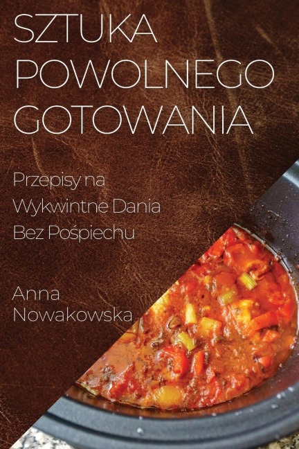 Sztuka Powolnego Gotowania - Anna Nowakowska