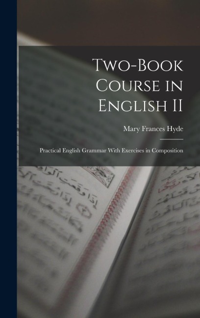 Two-book Course in English II: Practical English Grammar With Exercises in Composition - Mary Frances Hyde