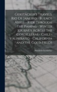 Cover-Bild zum Titel 'Gerstäcker's Travels. Rio de Janeiro - Buenos Ayres - Ride Through the Pampas - Winter Journey Across the Cordilleras - Chili -Valparaiso - California' von 'Friedrich Gerstäcker'