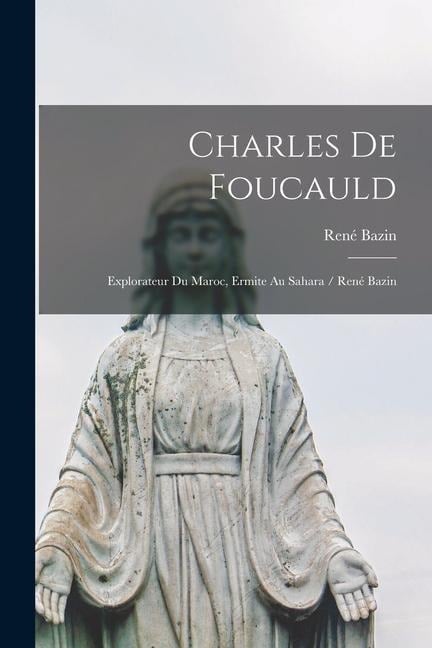 Charles de Foucauld: Explorateur du Maroc, ermite au Sahara / René Bazin - René Bazin