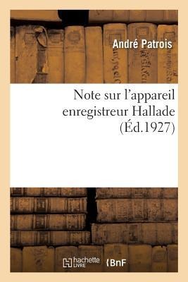 Note Sur l'Appareil Enregistreur Hallade - André Patrois