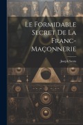 Cover-Bild zum Titel 'Le formidable secret de la franc-maçonnerie' von 'Joseph Santo'
