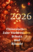Cover-Bild zum Titel '2026 Chinesisches Jahr Vorhersagen Schutz  und  Rituale' von 'Angeline Rubi'