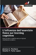 L'influenza dell'esercizio fisico sul training cognitivo - Jéssica C. Pacheco, Giselle P. Faria Lopes