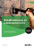 EduBreakouts im Lateinunterricht - Katharina Sambeth, Björn Hennig