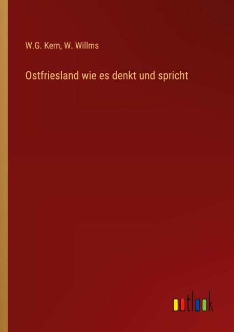 Ostfriesland wie es denkt und spricht - W. G. Kern, W. Willms