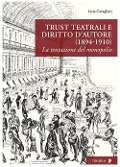 Cover-Bild zum Titel 'Trust teatrali e diritto d'autore (1894-1910). La tentazione del monopolio' von 'Livia Cavaglieri'