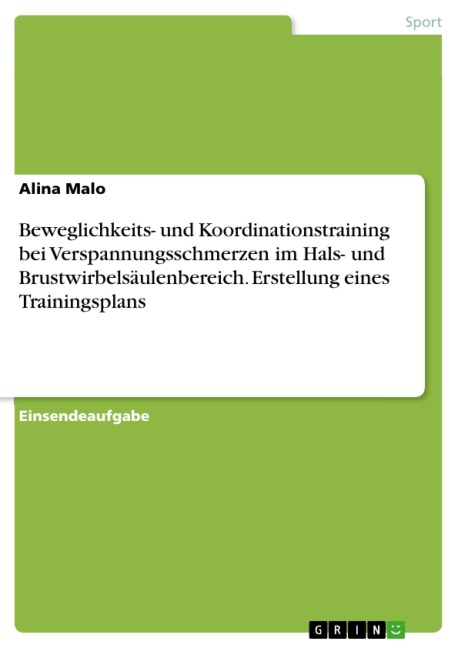 Beweglichkeits- und Koordinationstraining bei Verspannungsschmerzen im Hals- und Brustwirbelsäulenbereich. Erstellung eines Trainingsplans - Alina Malo