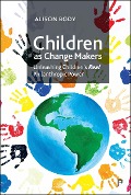 Children as Change Makers - Alison Body