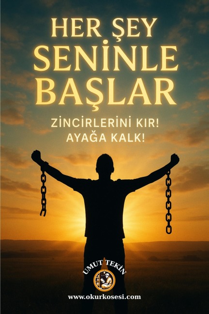 Her Sey Seninle Baslar - Zincirlerini Kir! Ayaga Kalk! - Umut Tekin
