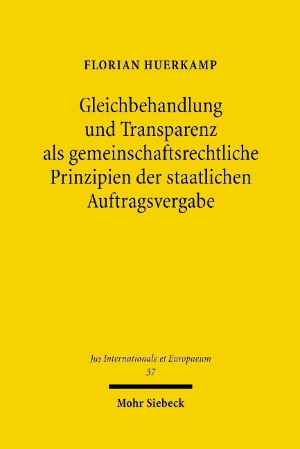 Gleichbehandlung und Transparenz als gemeinschaftsrechtliche Prinzipien der staatlichen Auftragsvergabe - Florian Huerkamp