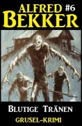 Cover-Bild zum Titel 'Alfred Bekker Grusel-Krimi #6: Blutige Tränen' von 'Alfred Bekker'