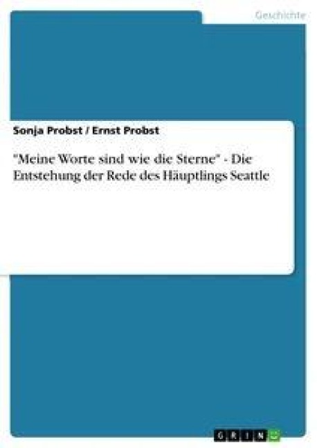 "Meine Worte sind wie die Sterne" - Die Entstehung der Rede des Häuptlings Seattle - Sonja Probst, Ernst Probst